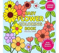 Easy Flower Coloring Book for All Ages: Simple and Bold Floral Designs in Large Print - Fun and Relaxing Coloring for Kids, Adults, and Seniors