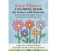 Easy Flower Coloring Book for Seniors with Dementia: Simple Large Print Garden Flowers for Relaxation and Memory Care