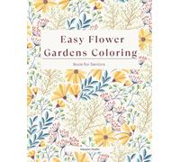 Easy Flower Gardens Coloring Book for Seniors: Large Print | Relaxing and Coloring Pages with Simple Design | Easy-to-Color Pages