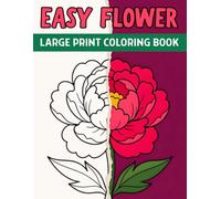 Easy Flower Large Print Coloring Book: Simple and Relaxing Flower Designs with Large, Bold Images for Stress Relief, Mindfulness, and Creative Fun