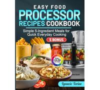 Easy Food Processor Recipes Cookbook: Simple 5-Ingredient Meals for Quick Everyday Cooking