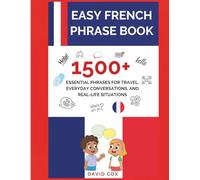 EASY FRENCH PHRASE BOOK: 1,500+ ESSENTIAL PHRASES FOR TRAVEL, EVERYDAY CONVERSATIONS, AND REAL-LIFE SITUATIONS