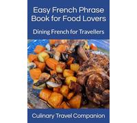 Easy French Phrase Book for Food Lovers: Dining French for Travellers