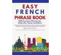 Easy French Phrases: 1500 Practical Phrases for Daily Life, Travel, and More