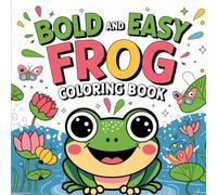 Easy Frog: Bold and Simple Amphibian Adventures: Whimsical Pond Life, Delightful Creatures, and Creative Fun Coloring Book For Kids