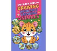 Easy & Fun Guide to Drawing Adorable Trending Animals: Step-by-Step Instructions to Create Cute, Cool & Popular Animal Characters - A Creative colouring, Activity Book for Kids Ages 5-10