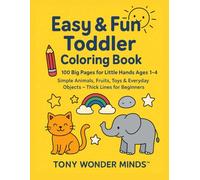 Easy & Fun Toddler Coloring Book: 100 Big Pages for Little Hands Ages 1-4 - Simple Animals, Fruits, Toys & Everyday Objects with Thick Black Outlines for Easy Coloring Fun