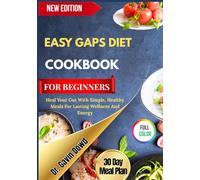 EASY GAPS DIET COOKBOOK FOR BEGINNERS: Heal Your Gut With Simple, Healthy Meals For Lasting Wellness And Energy