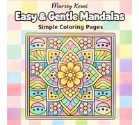 Easy & Gentle Mandalas: A Simple Pattern Mandala Coloring Book for Teens And Adults Includes Lots Of Fun, Easy, and Gentle Relaxing Coloring Pages.