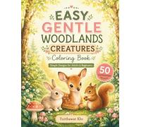 Easy Gentle Woodlands Creatures Coloring Book Simple Designs for Adults & Beginners: 50 Relaxing Illustrations of Adorable Forest Animals and Heartwarming Nature Scenes for Stress Relief