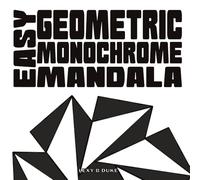 Easy Geometric Monochrome Mandala: A one pen coloring book full of bold, simple designs for adults, seniors and kids