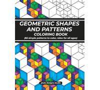 Easy Geometric Pattern & Shapes Coloring Book for All Ages: 65 Patterns To Create and Color for Relaxation