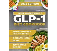 Easy GLP-1 Diet Cookbook with 5 Ingredients: 100+ Simple Recipes and a 3-Month Meal Plan for Appetite Control, Energy, and Healthy Eating