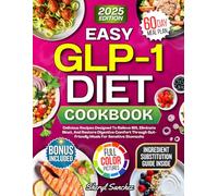 Easy GLP1 Diet cookbook: Delicious Recipes Designed To Relieve IBS, Eliminate Bloat, And Restore Digestive Comfort Through Gut-Friendly Meals For Sensitive Stomachs