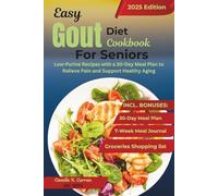 Easy Gout Diet Cookbook For Seniors 2025: Low-Purine Recipes with a 30-Day Meal Plan to Relieve Pain and Support Healthy Aging