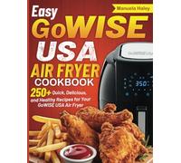 Easy GoWISE USA Air Fryer Cookbook: 250+ Quick, Delicious, and Healthy Recipes for Your GoWISE USA Air Fryer