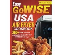 Easy GoWISE USA Air Fryer Cookbook: 250+ Quick, Delicious, and Healthy Recipes for Your GoWISE USA Air Fryer