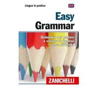 Easy Grammar. Dizionario per parlare e scrivere in inglese senza difficoltà