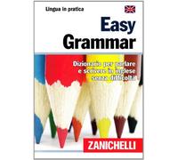 Easy Grammar. Dizionario per parlare e scrivere in inglese senza difficoltà