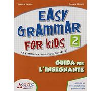 Easy grammar for kids. Guida per l'insegnante. Per la Scuola elementare : 2