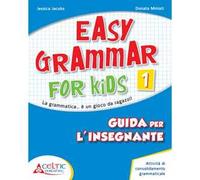 Easy grammar for kids. Guida per l'insegnante. Per la Scuola elementare