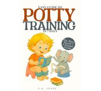EASY GUIDE TO POTTY TRAINING IN 7 DAYS: The Busy Parent's Ultimate Guide