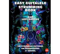 Easy Guitalele Strumming Book for Left-Handed. 100 Strumming Patterns.100 Progressions. 41 Chords.: Beginner to Advanced Collection: Easy Tabs, Notes, ... and Explanations. MIDI download included.