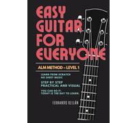 Easy Guitar for Everyone: Practical beginner guitar method - no sheet music, step by step