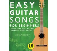 Easy Guitar Songs for Beginners: Simple Sheet Music, Tab, and Chords of Famous Favorites