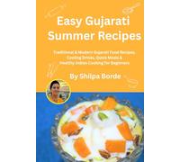 Easy Gujarati Summer Recipes: Traditional & Modern Gujarati Food Recipes, Cooling Drinks, Quick Meals & Healthy Indian Cooking for Beginners