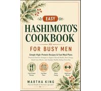 Easy Hashimoto's Cookbook for Busy Men (COLORED): Simple High-Protein Recipes, Fast Meal Plans, and Practical Nutrition Strategies to Support Thyroid ... Muscle, and Simplify Healthy Eating Every Day