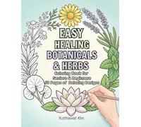 Easy Healing Botanicals & Herbs Coloring Book for Seniors & Beginners: 50 Relaxing Designs of Soothing Herbs, Flowers, and Healing Plants for Stress Relief