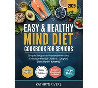 Easy & Healthy MIND Diet Cookbook for Seniors: Simple Recipes to Preserve Memory, Enhance Mental Clarity & Support Brain Health After 60