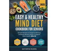 Easy & Healthy MIND Diet Cookbook for Seniors: Simple Recipes to Preserve Memory, Enhance Mental Clarity & Support Brain Health After 60