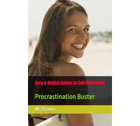 Easy & Helpful Guides to Self Motivation: Procrastination Buster