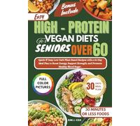 Easy High-Protein Vegan Diets for Seniors Over 60: Quick & Easy Low Carb Plant-Based Recipes with a 30-Day Meal Plan to Boost Energy, Support Strength, and Promote Healthy Blood Sugar.