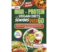 Easy High-Protein Vegan Diets for Seniors Over 60: Quick & Easy Low Carb Plant-Based Recipes with a 30-Day Meal Plan to Boost Energy, Support Strength, and Promote Healthy Blood Sugar.