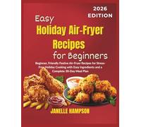 Easy Holiday Air-Fryer Recipes for Beginners: Beginner, Friendly Festive Air-Fryer Recipes for Stress-Free Holiday Cooking with Easy Ingredients and a Complete 30-Day Meal Plan