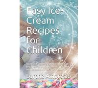 Easy Ice-Cream Recipes for Children: Successful and easy preparation. For beginners and professionals. The best recipes designed for every taste.