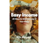 Easy Income: 25 Ways to Make Money in Your Sleep