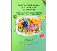 Easy Indian Vegan Recipes for Beginners: Simple Plant-Based Meals for Everyday Cooking