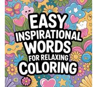 Easy Inspirational Words For Relaxing Coloring: A calming collection of uplifting words designed for relaxation, creativity, and mindful coloring.