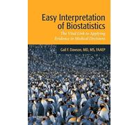 Easy Interpretation of Biostatistics: The Vital Link to Applying Evidence in Medical Decisions, 1e