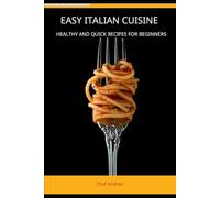 Easy Italian Cuisine: Healthy and Quick Recipes for Beginners