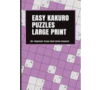 Easy Kakuro Cross-Sum Puzzles LARGE PRINT: Over 90 Easy Cross-Sum Brain Teasers in compact yet easy-reading format 6x9"