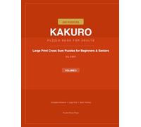 Easy Kakuro Puzzle Book for Adults and Seniors: 200 Large Print Beginner Cross Sum Puzzles with Solutions: Brain Training Number Logic Games for Relaxation and Cognitive Exercise | Volume 2