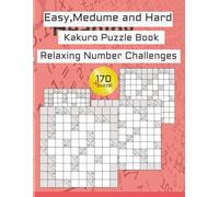 Easy Kakuro Puzzle Book Relaxing Number Challenges: Enjoyable Large Print Kakuro Easy, Medium and Hard...| Compact 8.5x11 Format | 120 Pages | 170+ Relaxing Puzzles