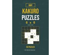 Easy Kakuro Puzzles 6 x 6: 55 Easy Number Puzzles for Beginners | 6 x 6 Grid Size | 6 x 9 Inches, 74 Pages | How to Play | Solutions Included