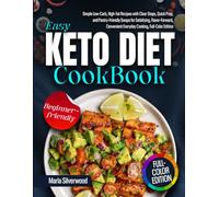 Easy Keto Diet Cookbook: Simple Low-Carb, High-Fat Recipes with Clear Steps, Quick Prep, and Pantry-Friendly Swaps for Satisfying, Flavor-Forward, Convenient Everyday Cooking, Full-Color Edition