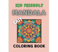 Easy Kid-Friendly Mandala Coloring Book: 48 Bold, Fun and Simple Kid-Friendly Mandalas: Spark Creativity, Relaxation, Easy Designs, Perfect for All-Ages. Kids, Youth, Teens & Adults.